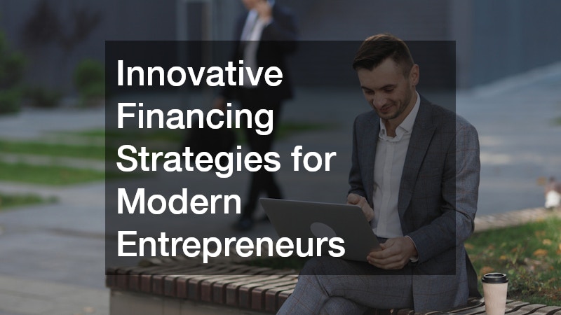 Innovative Financing Strategies for Modern Entrepreneurs